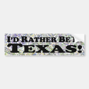 I'd Rather Be In Texas - Bumper Sticker