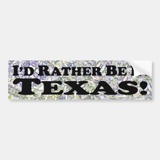 I'd Rather Be In Texas - Bumper Sticker (Front)