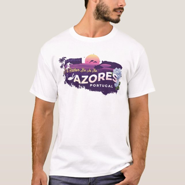 I'd Rather Be In The Azores Portugal T-Shirt (Front)