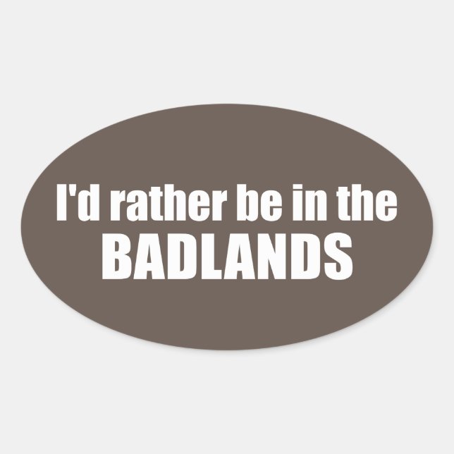I'd Rather Be In The Badlands Oval Sticker (Front)
