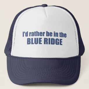 I'd Rather Be In The Blue Ridge Trucker Hat