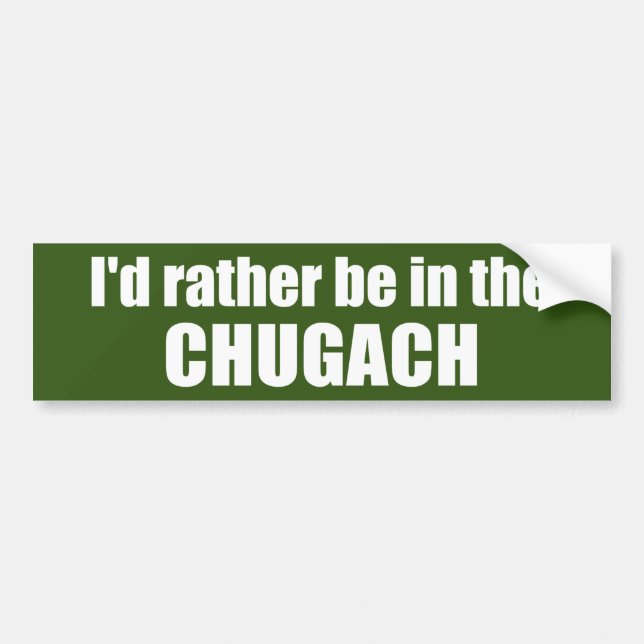 I'd Rather Be In The Chugach Bumper Sticker (Front)