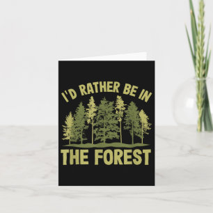 Id Rather Be In The Forest Forester Forestry Card