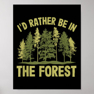 Id Rather Be In The Forest Forester Forestry Poster