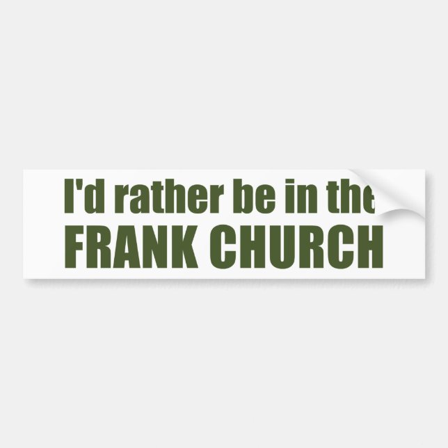 I'd Rather Be In The Frank Church Bumper Sticker (Front)