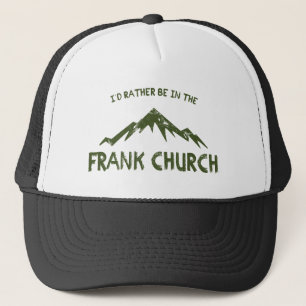I'd Rather Be In The Frank Church Trucker Hat