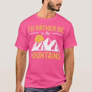 I'D Rather Be In The Mountains Mountain Camping Ad T-Shirt