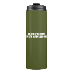 I'd Rather Be In The North Maine Woods Thermal Tumbler