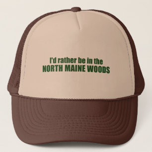 I'd Rather Be In The North Maine Woods Trucker Hat