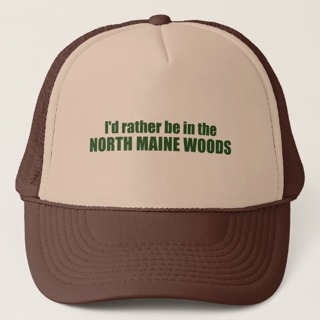I'd Rather Be In The North Maine Woods Trucker Hat (Front)