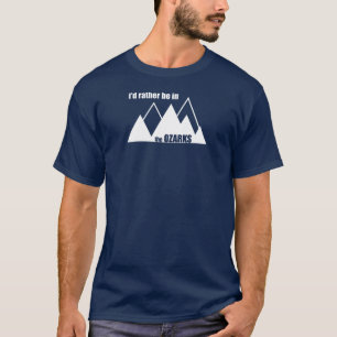 I'd Rather Be In The Ozarks Mountain T-Shirt