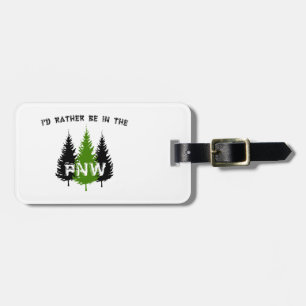 I'd Rather Be In The Pacific Northwest Luggage Tag