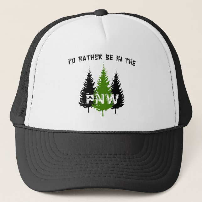 I'd Rather Be In The Pacific Northwest Trucker Hat (Front)