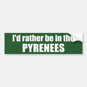 I'd Rather Be In The Pyrenees Bumper Sticker
