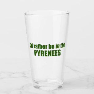 I'd Rather Be In The Pyrenees Glass