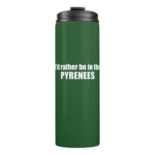 I'd Rather Be In The Pyrenees Thermal Tumbler