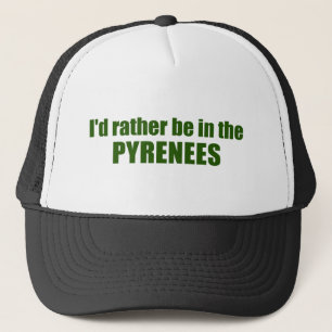 I'd Rather Be In The Pyrenees Trucker Hat