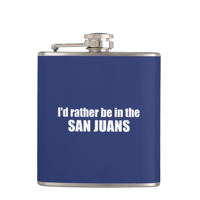 I'd Rather Be In The San Juans Hip Flask (Front)