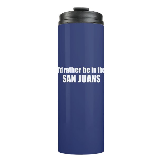 I'd Rather Be In The San Juans Thermal Tumbler (Front)