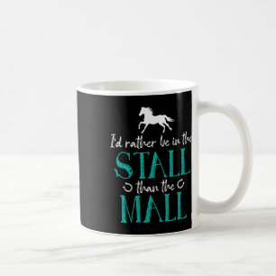 Id Rather Be In The Stall That The Mall Horse Eque Coffee Mug