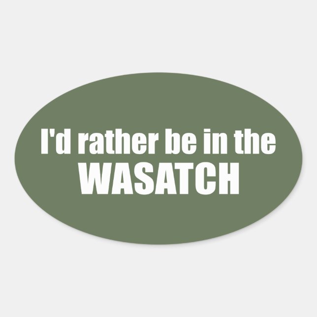 I'd Rather Be In The Wasatch Oval Sticker (Front)