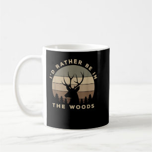 I'd Rather Be In the Woods Deer Hunting  Coffee Mug