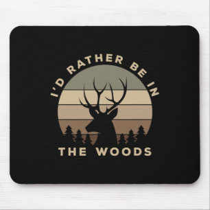 I'd Rather Be In The Woods Deer Hunting Mouse Mat