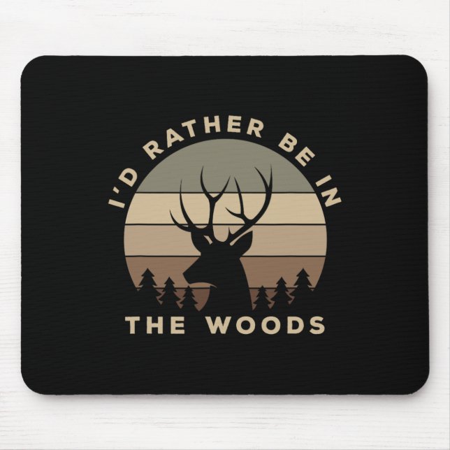 I'd Rather Be In The Woods Deer Hunting  Mouse Mat (Front)