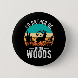 I'd Rather Be In The Woods Deer Hunting Outdoor 6 Cm Round Badge