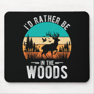 I'd Rather Be In The Woods Deer Hunting Outdoor Mouse Mat