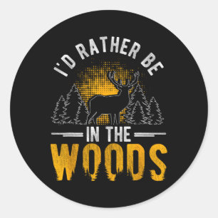 I'd Rather Be In The Woods Deer Hunting Woods Classic Round Sticker