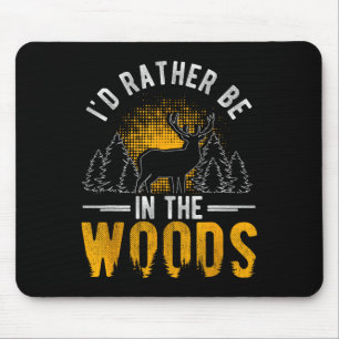 I'd Rather Be In The Woods Deer Hunting Woods Mouse Mat