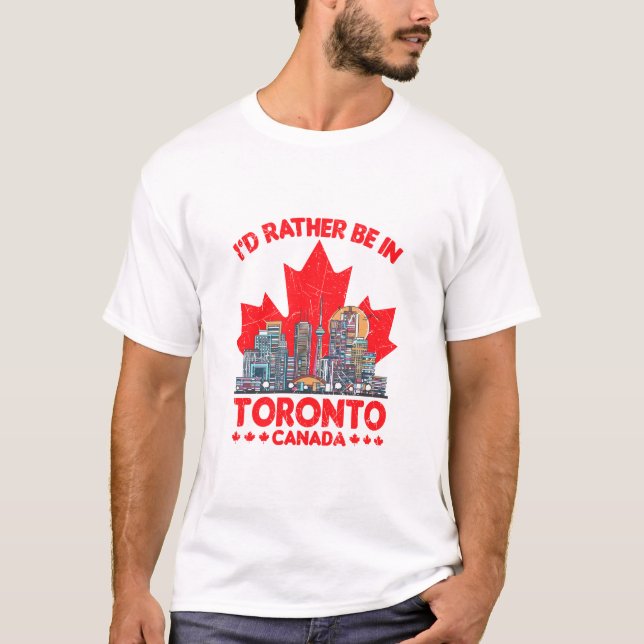 I'd Rather Be In Toronto Canada T-Shirt (Front)