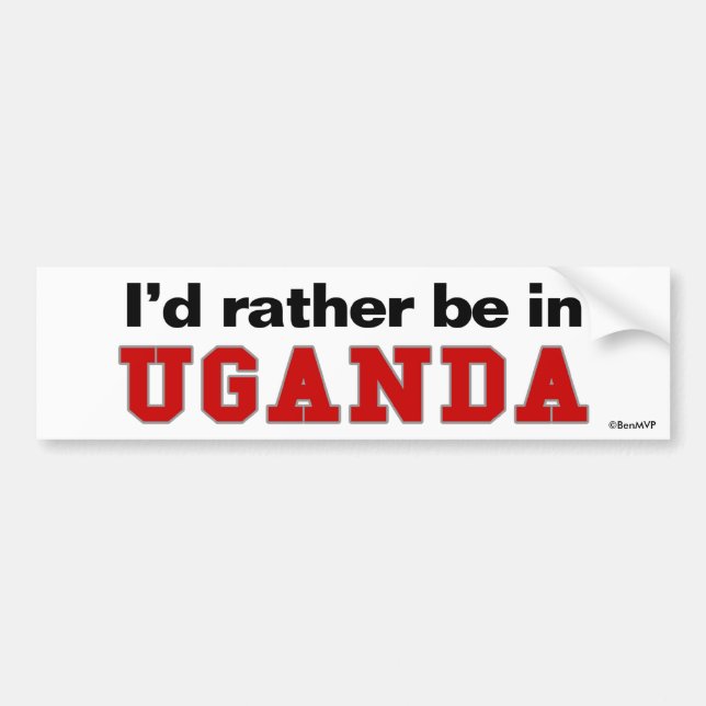 I'd Rather Be In Uganda Bumper Sticker (Front)