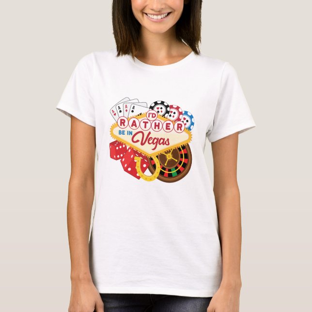 I'd Rather Be in Vegas Casino Gambler Gambling T-Shirt (Front)