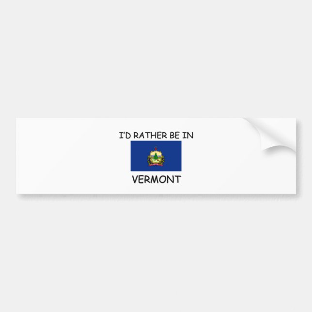 I'd rather be in Vermont Bumper Sticker (Front)
