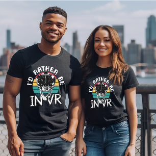 I'd Rather Be In VR T-Shirt