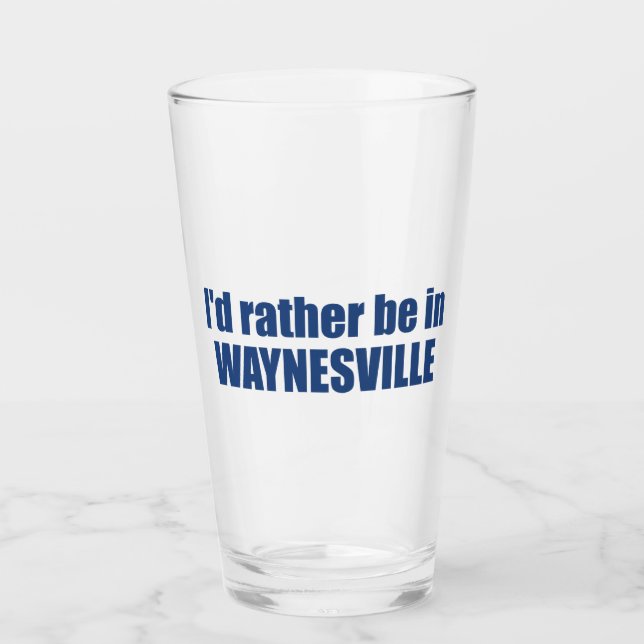 I'd Rather Be In Waynesville North Carolina Glass (Front)