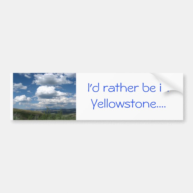 I'd rather be in Yellowstone Bumper Sticker (Front)