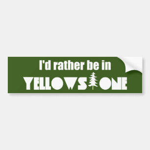 I'd Rather Be In Yellowstone National Park Bumper Sticker