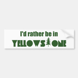 I'd Rather Be In Yellowstone National Park Bumper Sticker