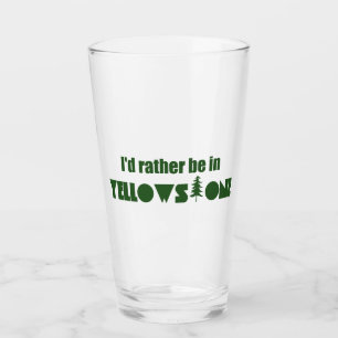I'd Rather Be In Yellowstone National Park Glass