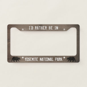 I'd Rather be in Yosemite National Park   Bears Licence Plate Frame