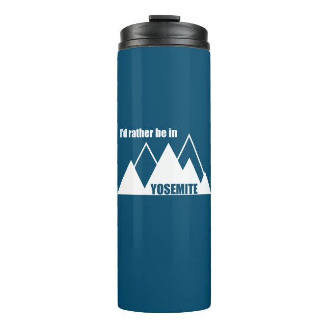 I'd Rather Be In Yosemite National Park Mountain Thermal Tumbler (Front)