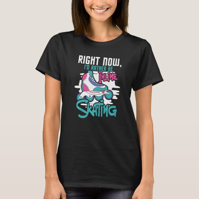 I'd Rather Be Inline Skating Rollerblades Roller S T-Shirt (Front)
