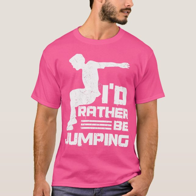 I'D Rather Be Jumping Design For A Parkour Expert T-Shirt (Front)
