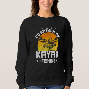 Id Rather Be Kayak Fishing Fly Fishing Sweatshirt