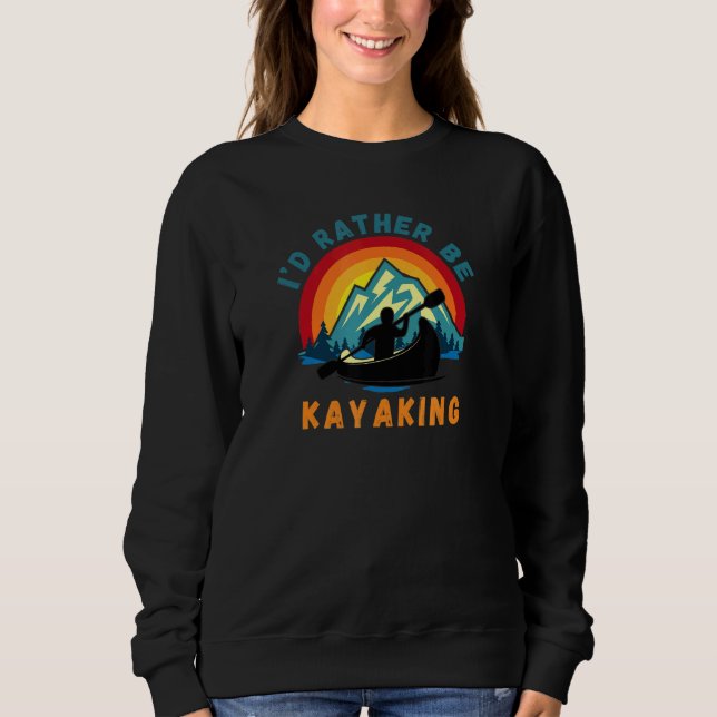 Id Rather Be Kayaking Canoe Retro Vintage Sweatshirt (Front)