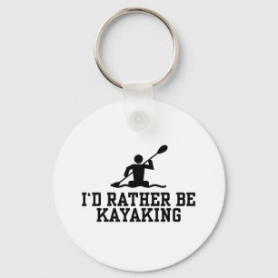 I'd rather be Kayaking Key Ring