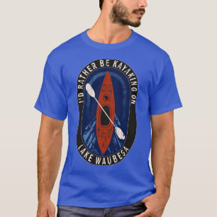 Id Rather Be Kayaking On Lake Waubesa in Wisconsin T-Shirt